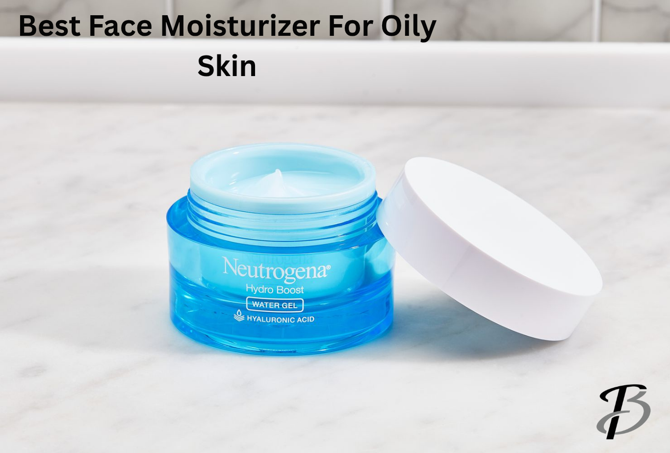 Best Face Moisturizer for Oily Skin