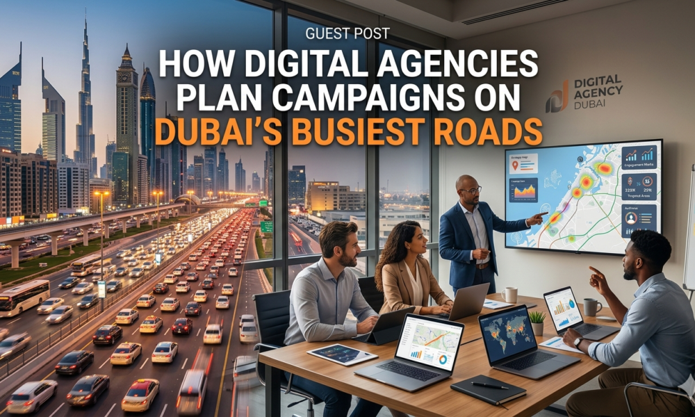 How Digital Agencies Plan Campaigns on Dubai’s Busiest Roads